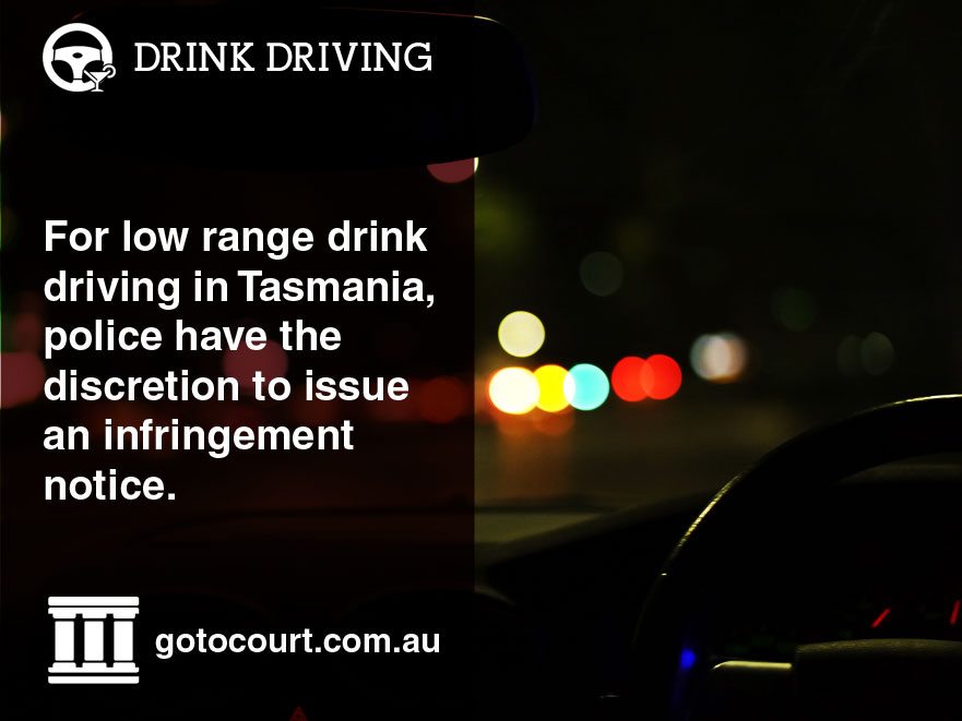 DWI - For low range drink driving in Tasmania, police have the discretion to issue an infringement notice