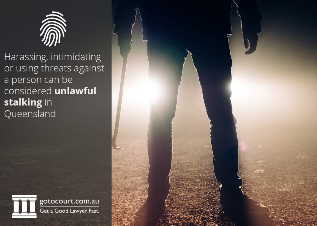 Harassing, intimidating or using threats against a person can be considered unlawful stalking in Queensland