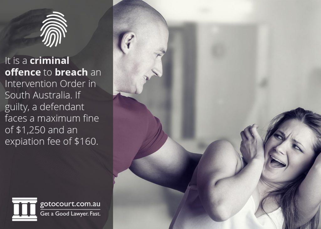 It is a criminal offence to breach an Intervention Order in South Australia. If guilty, a defendant faces a maximum fine of $1,250 and an expiation fee of $160.
