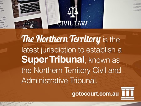 The Northern Territory is the latest jurisdiction to establish a super tribunal, known as the Northern Territory Civil and Administrative Tribunal.