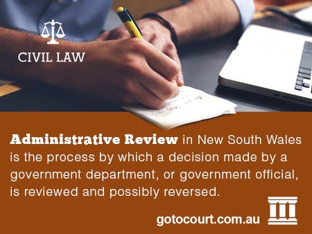 Administrative review in New South Wales is the process by which a decision made by a government department, or government official, is reviewed and possibly reversed.