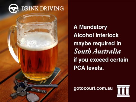 A Mandatory Alcohol Interlock maybe required in South Australia if you exceed certain PCA levels.