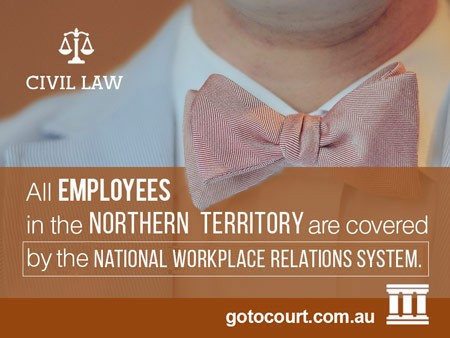 All employees in the Northern Territory are covered by the national workplace relations system. go to court lawyers 