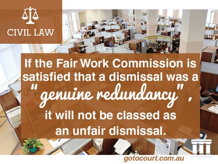 If the Fair Work Commission is satisfied that a dismissal was a “genuine redundancy”, it will not be classed as an unfair dismissal.