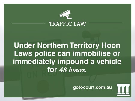 Under Northern Territory Hoon Laws police can immobilise or immediately impound a vehicle for 48 hours.
