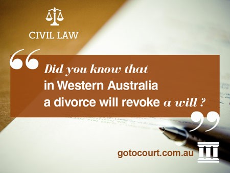 Did you know that in Western Australia a divorce will revoke a will?