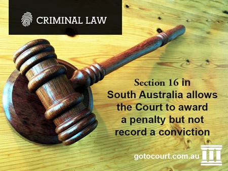 Section 16 in South Australia allows the Court to award a penalty but not record a conviction 