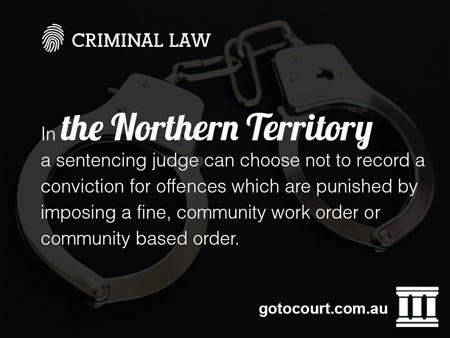 In the NT a sentencing judge can choose not to record a conviction for offences which are punished by imposing a fine, community work order or community based order. 
