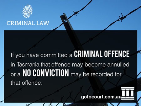 If you have committed a criminal offence in Tasmania that offence may become annulled or a no conviction may be recorded for that offence.