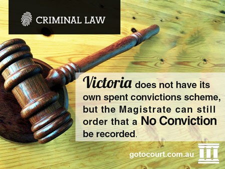Victoria does not have its own spent convictions scheme, but the Magistrate can still order that a no conviction be recorded. 