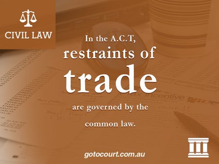 In the A.C.T, restraints of trade are governed by the common law.