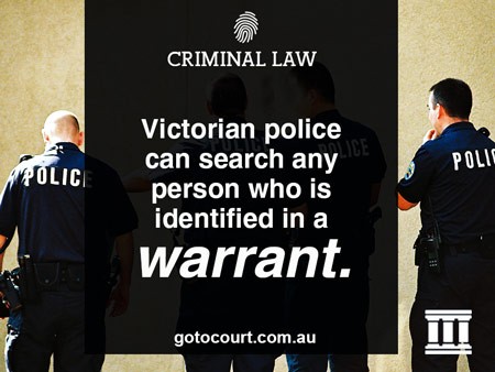 Victorian police can search any person who is identified in a warrant.
